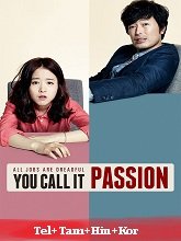 You Call It Passion (2015) HDRip Original [Telugu + Tamil + Hindi + Kor] Dubbed Full Movie Watch Online Free